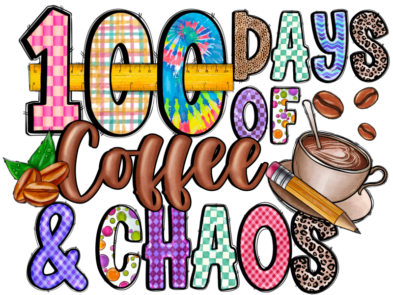 100 days of coffee and chaos dtf transfer 226042