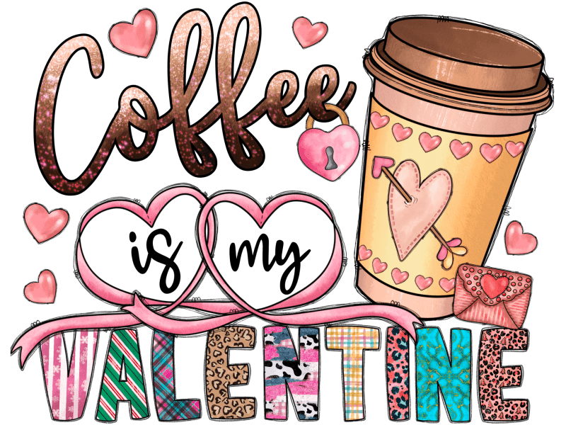 coffee is my valentine dtf transfer 465925