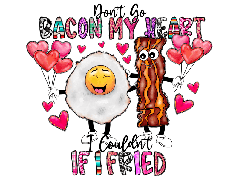 dont go bacon my heart i coundnt if i fried dtf transfer 949875