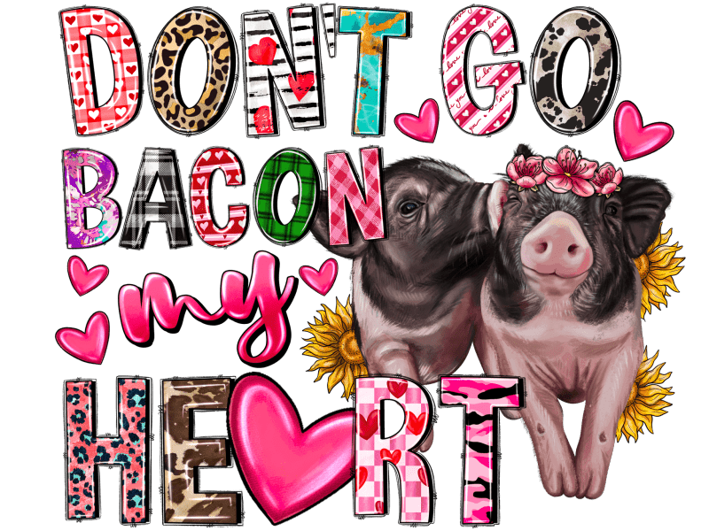 dont go bacon my heart pig dtf transfer 866346