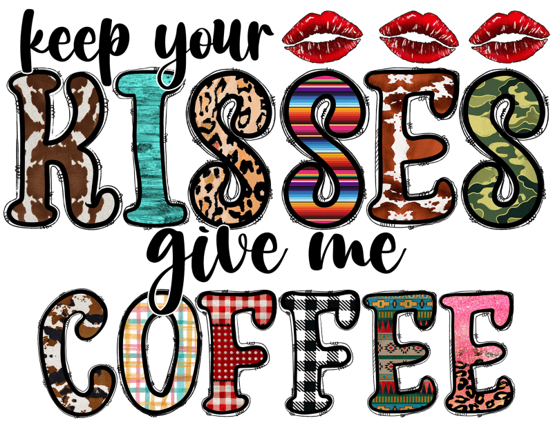 keep your kisses give me coffee dtf transfer 123546